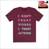 I Dont Trust Words I Trust Actions Quote Short Sleeve Tee Maroon / XS Men - Apparel - Shirts - T-Shirts $20 - $50 affordable gifts Apparel