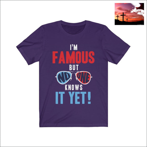 I Am Famous but No One Knows It Yet Short Sleeve Tee Team Purple / L Men - Apparel - Shirts - T-Shirts $20 - $50 affordable gifts Apparel