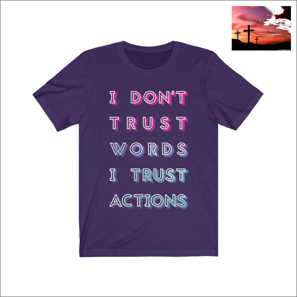 I Dont Trust Words I Trust Actions Quote Short Sleeve Tee Team Purple / L Men - Apparel - Shirts - T-Shirts $20 - $50 affordable gifts